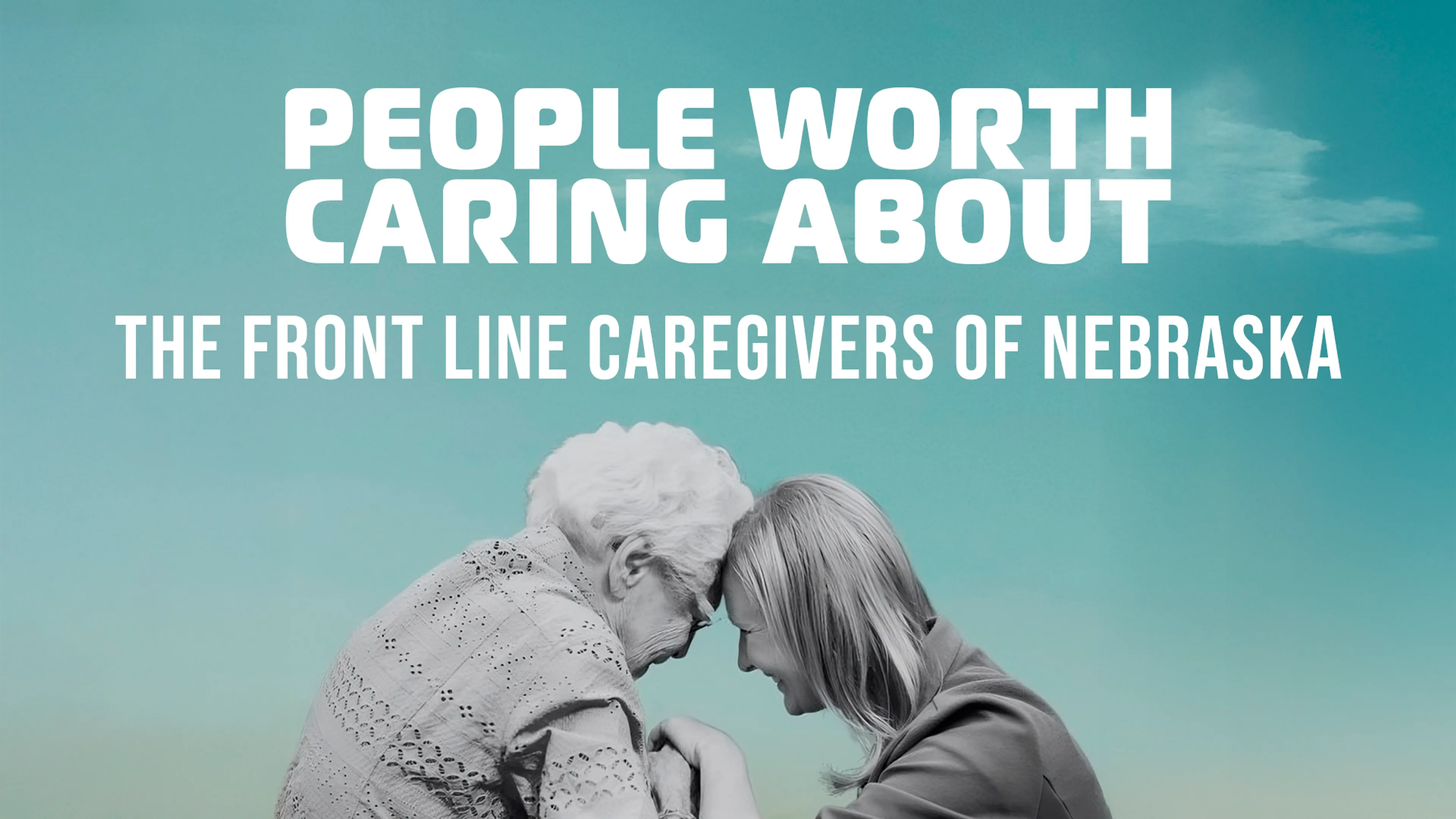 People Worth Caring About: The Front Line Caregivers of Nebraska poster
